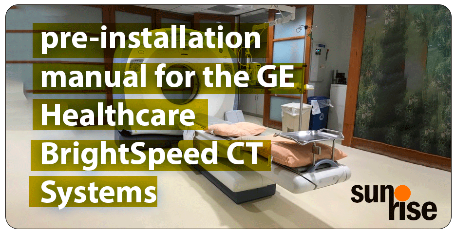 pre-installation manual for the GE Healthcare BrightSpeed CT Systems