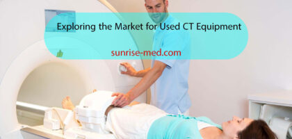 Exploring the Market for Used CT Equipment