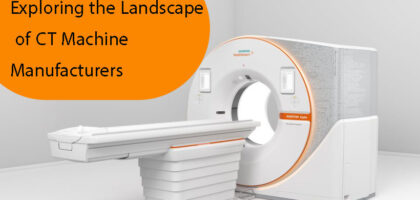 Exploring the Landscape of CT Machine Manufacturers
