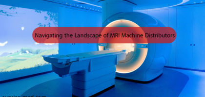 Navigating the Landscape of MRI Machine Distributors
