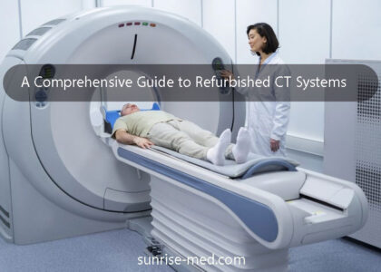 A Comprehensive Guide to Refurbished CT Systems